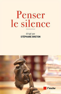 Penser le silence - Breton Stéphane ; Wolff Francis