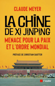 La Chine de Xi Jinping. Menace pour la paix et l'ordre mondial - Meyer Claude ; Sauttier Christian