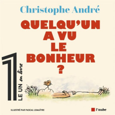 Quelqu'un a vu le bonheur ? - André Christophe ; Lemaître Pascal ; Fottorino Eri