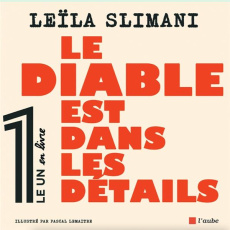 Le diable est dans les détails - Slimani Leïla ; Lemaître Pascal ; Fottorino Eric