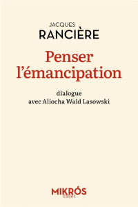 Penser l'émancipation - Rancière Jacques ; Wald Lasowski Aliocha