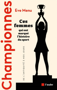 Championnes. Ces femmes qui ont marqué l'histoire du sport, de l'Antiquité à nos jours - Menu Eve