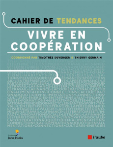 Vivre en coopération. Cahier de tendances - Duverger Timothée ; Germain Thierry
