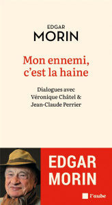 Mon ennemi, c'est la haine. Dialogues avec Véronique Châtel & Jean-Claude Perrier - Morin Edgar