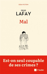 Mal. Est-on seul coupable de ses crimes ? - Lafay Denis