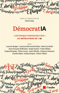 DémocratIA. "Une époque formidable 2023" au révélateur de l'IA - Lafay Denis ; Berger Laurent ; Cyrulnik Boris ; De