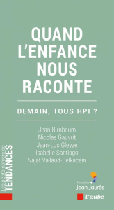 Quand l'enfance nous raconte. Demain, tous HPI ? - Birnbaum Jean ; Gauvrit Nicolas ; Gleyze Jean-Luc
