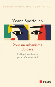 Pour un urbanisme du care. L'attention à l'autre pour refaire société - Sportouch Yoann