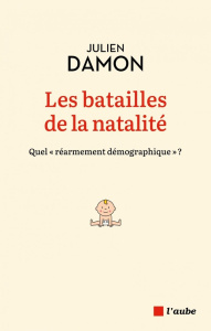 Les batailles de la natalité. Quel "réarmement démographique" ? - Damon Julien