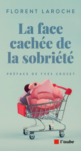 La face cachée de la sobriété - Laroche Florent ; Crozet Yves