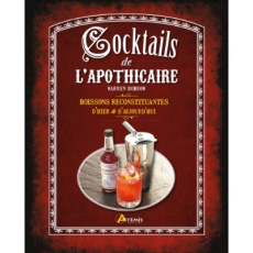 Cocktails de l'apothicaire. Boissons reconstituantes d'hier & d'aujourd'hui - Bobrow Warren ; Tuennerman Paul G ; Scott Glenn ;