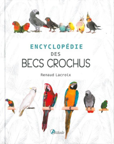 Encyclopédie des becs crochus - Lacroix Renaud