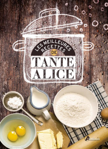 Les meilleures recettes de tante Alice - COLLECTIF