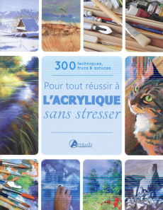 Pour tout réussir à l'acrylique sans stresser - Baron Gilles