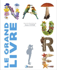 Le grand livre de la nature - Dupré Alain ; Eydoux Anne ; Grosson Jean ; Rossign