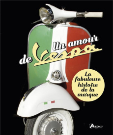 Un amour de Vespa. La fabuleuse histoire de la marque - Boyd Jan ; Bienko Audrey