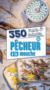 350 trucs & astuces du pêcheur à la mouche - Aubry Pierre-Emmanuel ; Cosson Matthieu ; Ducloux