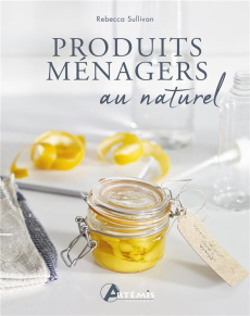 Produits ménagers au naturel - Sullivan Rebecca ; Rothacker Nassima ; Lau Chrissy