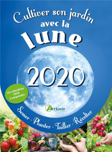 Cultiver son jardin avec la lune. Edition 2020 - Delvaille Alice