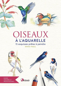 Oiseaux à l'aquarelle. 15 esquisses prêtes à peindre - Faul Emma ; Chareyre Christine
