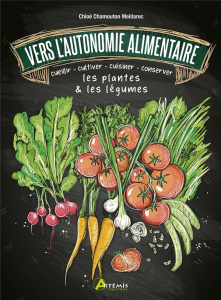Vers l'autonomie alimentaire. Cueillir, cultiver, cuisiner, conserver les plantes & les légumes - Chamouton Meillarec Chloé ; Couplan François
