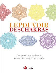 Le Pouvoir des chakras. Comprenez vos chakras et comment exploiter leurs pouvoirs - Archuleta Victor ; Durantin Christel
