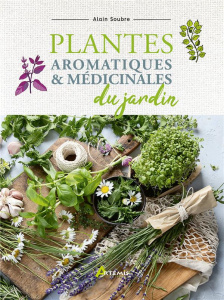 Plantes aromatiques et médicinales du jardin - Soubre Alain