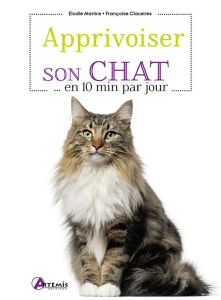 Apprivoiser son chat en ...10 min par jour - Martins Elodie ; Claustres Françoise