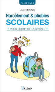 Harcèlement et phobies scolaires. Pour sortir de la spirale - Friaud Laurent