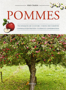 Pommes. Techniques de culture, choix des variétés, conseil d'entretien, cuisine et conservation - Soubre Alain