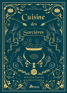 Cuisine des Sorcières. Recettes du folklore magique culinaire - Chamouton Meillarec Chloé