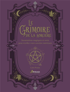 Le grimoire de la sorcière. Incantations magiques et sorts pour éveiller votre sorcière intérieure - Pradas Lidia ; Fortoul Françoise