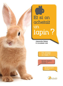 Et si on achetait un lapin ? - Balzer Alexandre ; Loth Annabelle