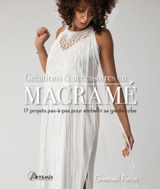 Créations & accessoires en macramé. 17 projets pas-à-pas pour embellir sa garde-robe - Petiot Gwenaël ; Pérocheau Virginie ; Landereau An