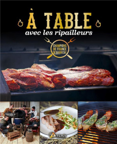 A table avec les Ripailleurs. Les meilleures recettes des champions de France de barbecue - Gibert Romain ; Richier Vincent ; Vidal Aurélien ;