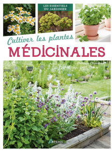 Cultiver les plantes médicinales - Chavanne Philippe ; Rossignol Francis ; Sinier Mic