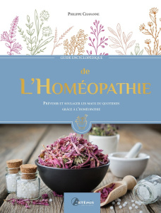 Guide encyclopédique de l'Homéopathie. Prévenir et soulager les maux du quotidien grâce à l'Homéopat - Chavanne Philippe