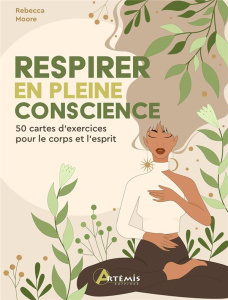 Respirer en pleine conscience. 50 cartes d'exercice pour le corps et l'esprit - Moore Rebecca ; Fortoul Françoise