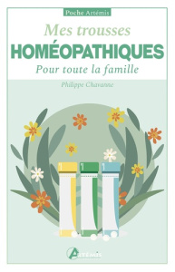 Mes trousses homéopathiques. Pour toute la famille - Chavanne Philippe