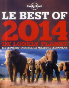 Le Best of 2014 de Lonely Planet. Les dernières tendances, les meilleures destinations - COLLECTIF