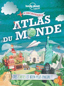 L'incroyable atlas du monde - LONELY PLANET