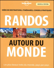 Randos autour du monde. Les plus beaux treks du monde, pays par pays, 3e édition - Tartour Jonathan
