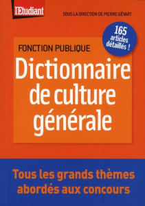 Dictionnaire de culture générale. A l'usage des candidats aux concours administratifs - Gévart Pierre ; Elkaïm Gilbert ; Mauméjean Xavier