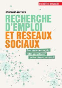 Recherche d'emploi et réseaux sociaux. Du post au poste ! - Gauthier Gonzague