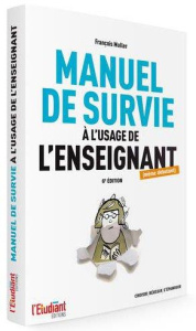 Le manuel de survie à l'usage de l'enseignant (même débutant). 6e édition revue et augmentée - Muller François ; Peretti André de
