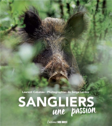 Sangliers. Une passion - Cabanau Laurent ; Lardos Serge