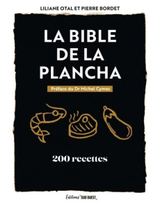 La bible de la plancha. 200 recettes - Otal Liliane ; Bordet Pierre ; Cymes Michel