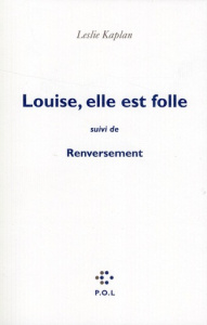 Louise, elle est folle suivi de Renversement. Contre une civilisation du cliché, la ligne de Copi-Bu - Kaplan Leslie