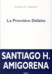 La première défaite - Amigorena Santiago H.