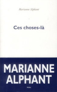 Ces choses-là - Alphant Marianne